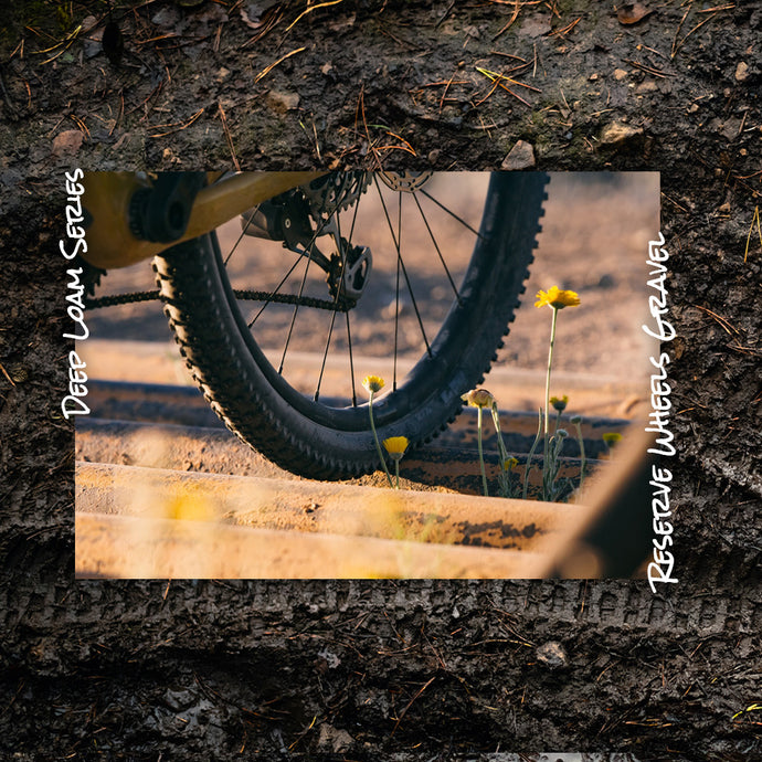 Deep Loam Series: Reserve Wheels - Gravel Range